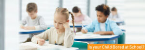Is your Child Bored at School